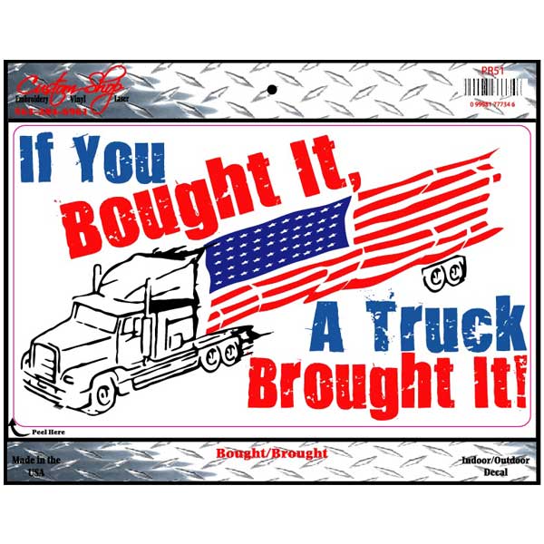 If You Bought It, A Truck Brought It Vinyl Decal