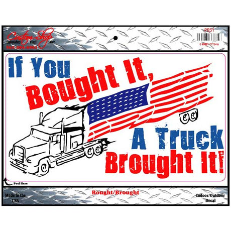 If you bought it, A truck brought it vinyl decal
